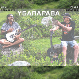 Ygarapaba | Mau Trombetta e Paulo Botafogo