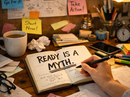Stop Waiting for "Ready" — Your Ideas Need You Now