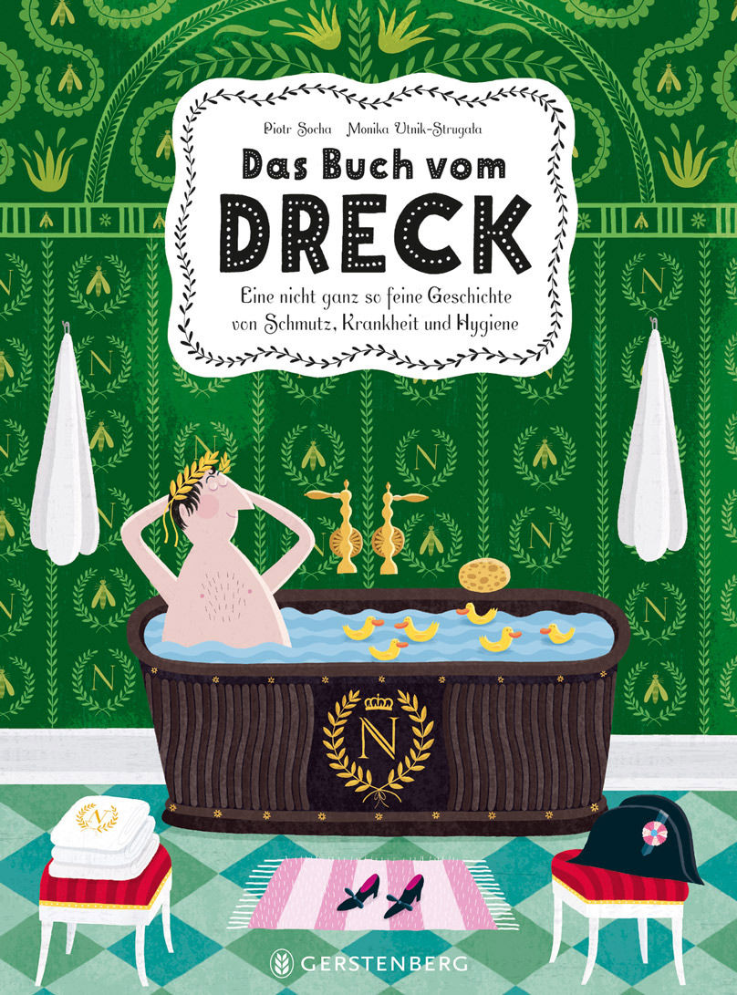 Buchcover von Piotr Socha, Monika Utnik-Strugała, „Das Buch vom Dreck“: simple Illustration von Napoleon, der badet in Wanne mit goldenem Lorbeerkranz auf dem Kopf, grüne Tapete, Handtücher, Schuhe, Dreispitz