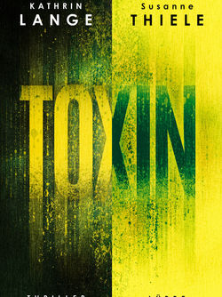 Thriller-Buchcover in Gelb-Schwarz mit großem Titel TOXIN, Namen Kathrin Lange und Susanne Thiele, Verlag Lübbe.