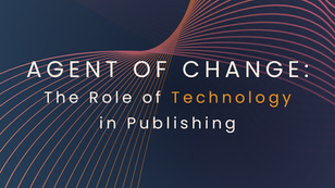 Agent of Change: The Role of Technology in Publishing