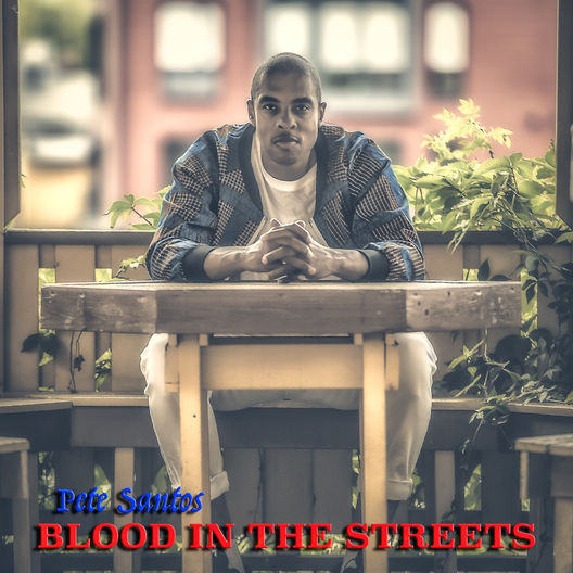 Pete Santos - "Blood In The Streets" | @petesantos22