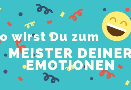 Die Bedeutung der Emotionskontrolle für dein erfolgreiches Leben