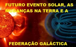 A Federação Galáctica e Futuro EVENTO Solar (Ejeção de Massa Coronal do sol-FLARE SOLAR)