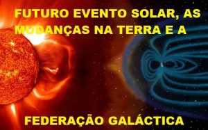Federação Galáctica e Futuro EVENTO Solar (Ejeção de Massa Coronal do sol-FLARE SOLAR)