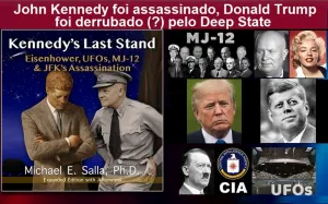 John F. . Kennedy foi assassinado e Trump derrubado pelo Deep State (?)