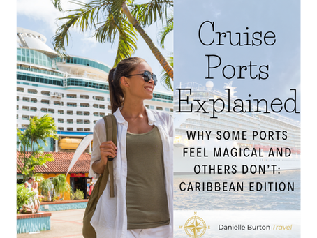 Cruise Ports Explained, Why Some Ports Feel Magical and Others Don’t: Caribbean Edition