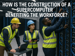 How is the construction of a super computer benefiting the workforce