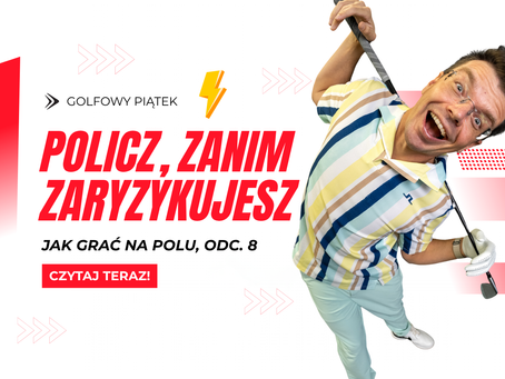 golfowy piątek - policz zanim zaryzykujesz