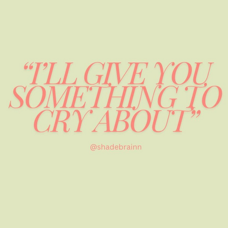 i'll give you something to cry about