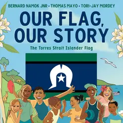 Our Flag, Our Story: The Torres Strait Islander Flag
by Bernard Namok Jnr and Thomas Mayo, illustrated by Tori-Jay Mordey