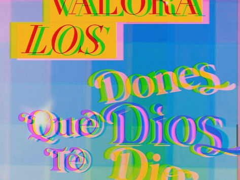 Valora el don que Dios te dio y úsalo día a día