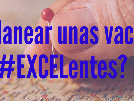 ¿CÓMO PLANEAR UNAS VACACIONES #EXCELentes?