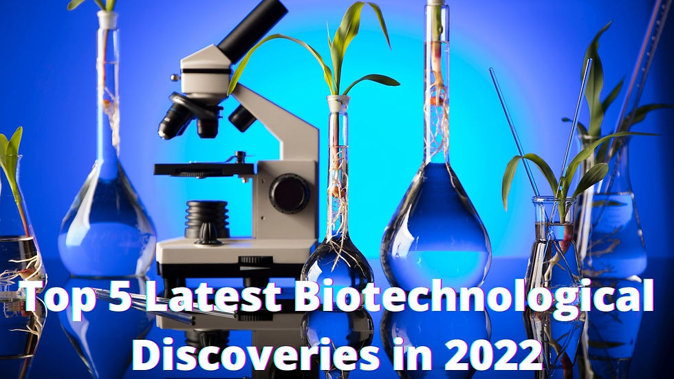 Top 5 Latest Biotechnological Discoveries in 2022 by ARTInvest