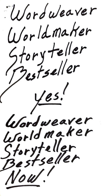 Handwritten text  repeating ‘Wordweaver, Worldmaker, Storyteller, Bestseller’ 