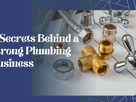 7 Secrets Behind a Strong Plumbing Business