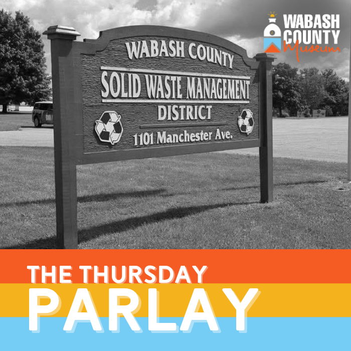 The Thursday Parlay: Wabash County Solid Waste & Recycling