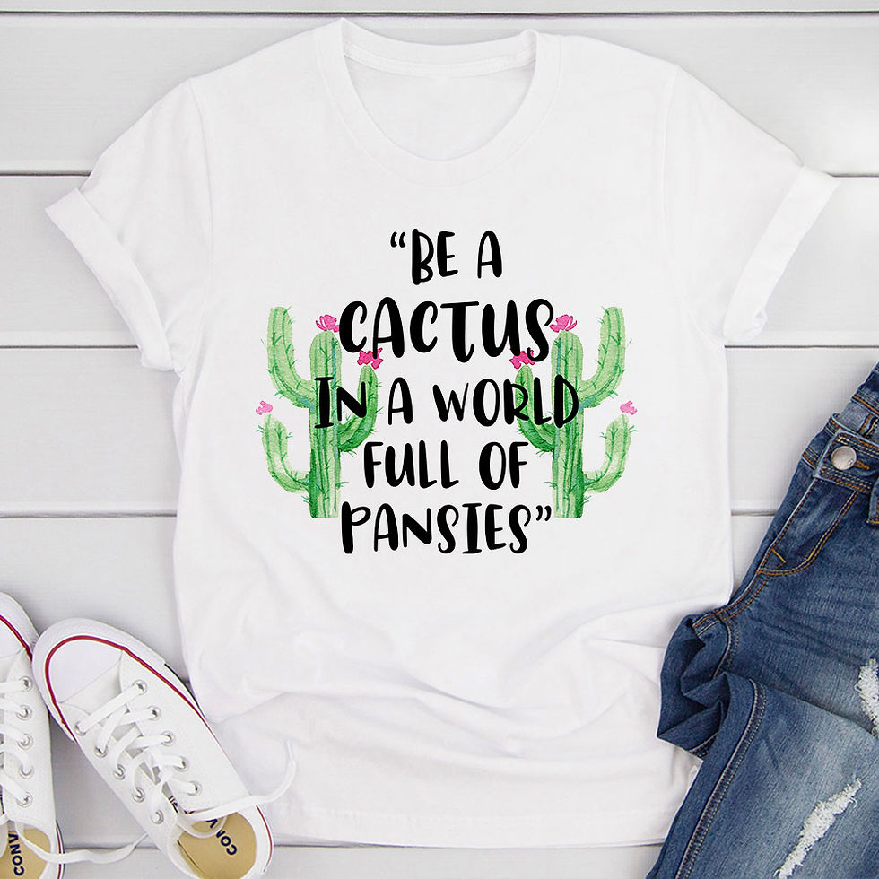 Thumbnail: Be a Cactus T-shirt: "Be a cactus in a world full of pansies"
