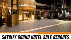 The Grand Hotel at SkyCity Auckland, covered by the NZ$221 million sale agreement