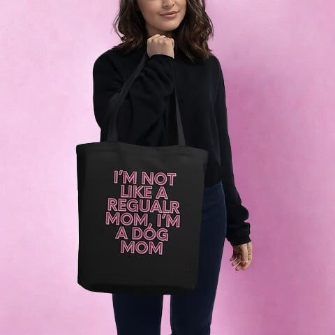 I'm Not Like a Regular Mom, I'm a Dog Mom Eco Tote – Fetching & Functional