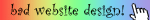 This website is bad and not designed or coded well blinkie