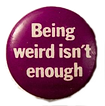 being weird isnt enough vintage pin