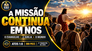 A MISSÃO CONTINUA EM NÓS