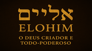 Elohim: O Deus Criador e Todo-Poderoso