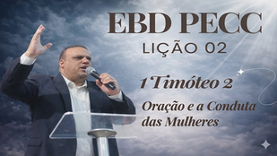 Lição 2 - 1 Timóteo 2 - Oração e Conduta das Mulheres | EBD PECC | 2° Trimestre 2026