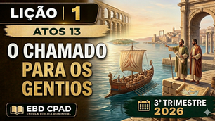 Lição 1 - Atos 13 - O Chamado Para os Gentios | EBD CPAD | 3° Trimestre 2026