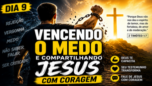 Vencendo o Medo e Compartilhando Jesus com Coragem | Dia 9