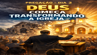 Dia 2 - Deus Começa Transformando a Igreja
