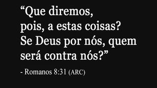 Se Deus É Por Nós, Quem Será Contra Nós? (Romanos 8:31)