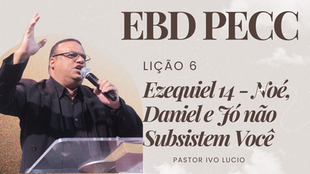 Lição 06 - Ezequiel 8-11 – A Glória de Deus Se Retira do Templo | 1° Trimestre de 2026 | EBD PECC