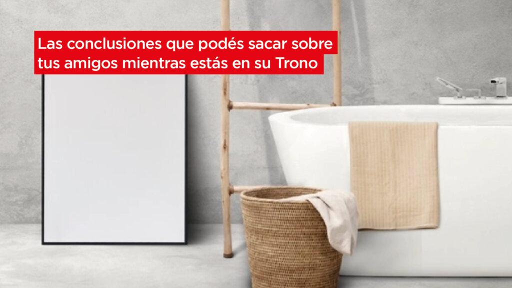 Las conclusiones que podés sacar sobre tus amigos mientras estás en su Trono