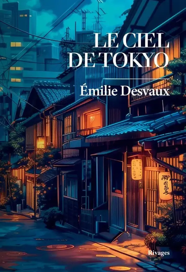 Le Ciel de Tokyo. Emilie Desvaux. Rivages