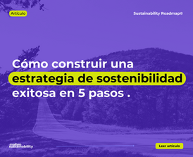 Cómo construir una Estrategia de sostenibilidad exitosa en 5 pasos