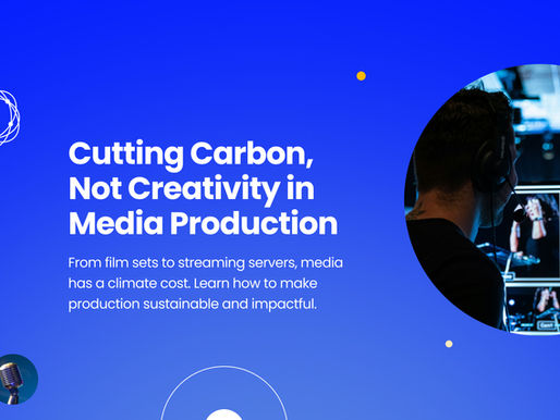 Sustainable Media Production: Addressing Carbon Emissions Without Oppressing Creativity