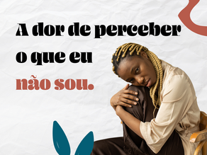 A dor de descobrir o que eu não sou