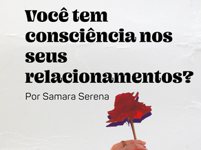 Você tem consciência nos seus relacionamentos?