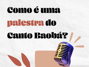 Como é uma palestra do Canto Baobá ?
