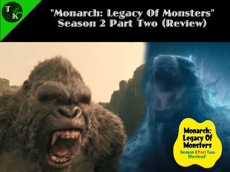 "Monarch: Legacy Of Monsters" Season 2 Part Two (Review)