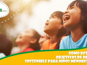 Como desarrollar objetivos de Desarrollo Sostenible Involucrando a Niños menores de 6 años