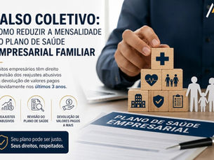 Falso Coletivo: Como Reduzir a Mensalidade do Plano de Saúde Empresarial Familiar