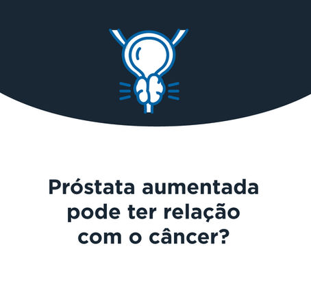 Próstata aumentada pode ter relação com o câncer?