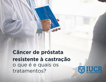 Câncer de próstata resistente à castração: o que é e quais os novos tratamentos