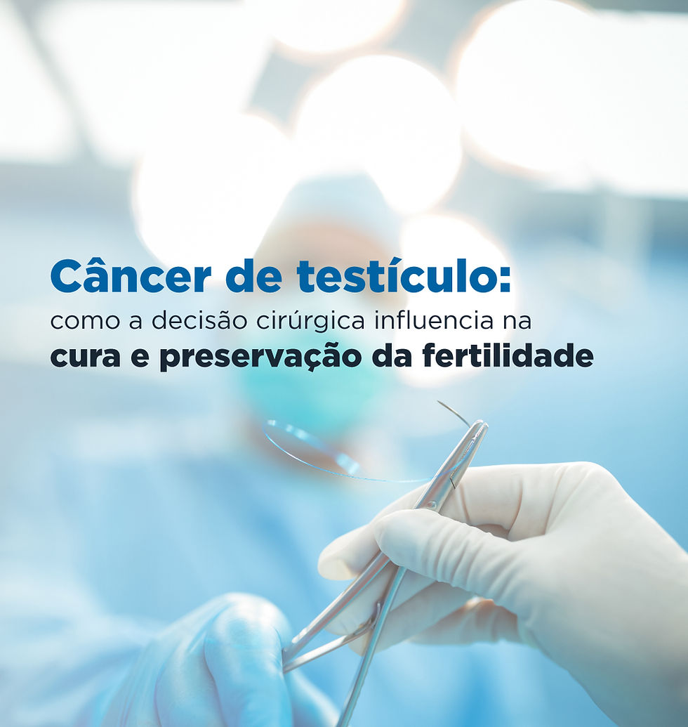 Câncer de testículo: como a decisão cirúrgica influencia na cura e preservação da fertilidade