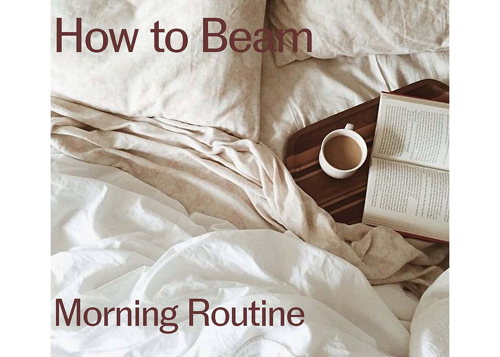 How to Beam: Morning Routine Edition