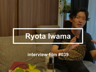 【interview #039】Ryota Iwama
