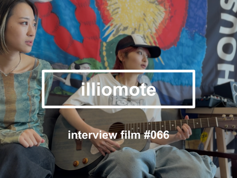 【interview #066】illiomote (YOCO/MAIYA)
